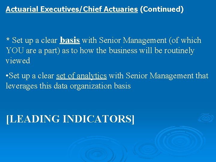 Actuarial Executives/Chief Actuaries (Continued) * Set up a clear basis with Senior Management (of