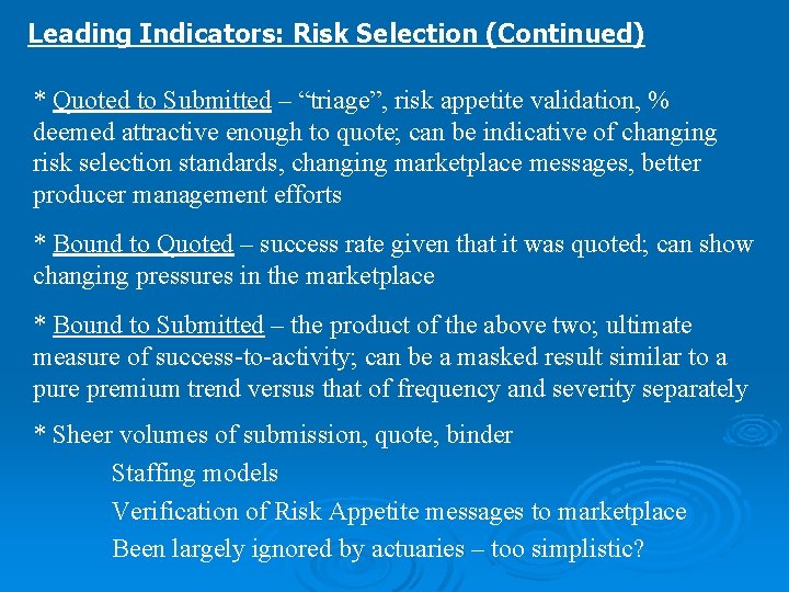 Leading Indicators: Risk Selection (Continued) * Quoted to Submitted – “triage”, risk appetite validation,