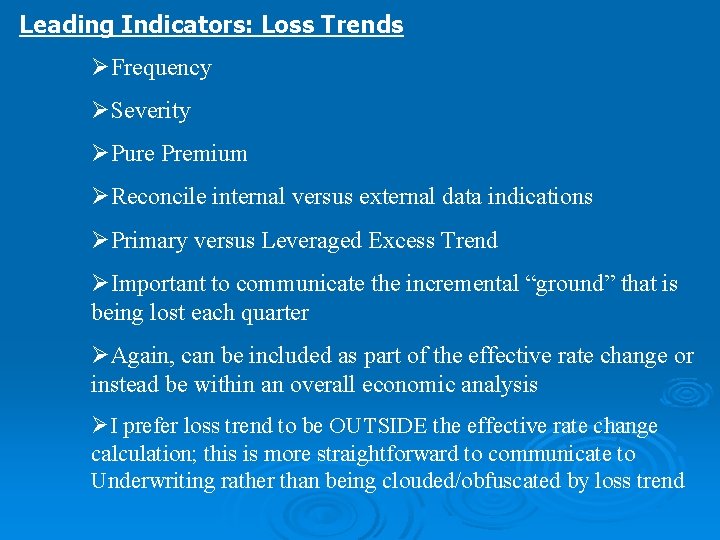 Leading Indicators: Loss Trends ØFrequency ØSeverity ØPure Premium ØReconcile internal versus external data indications