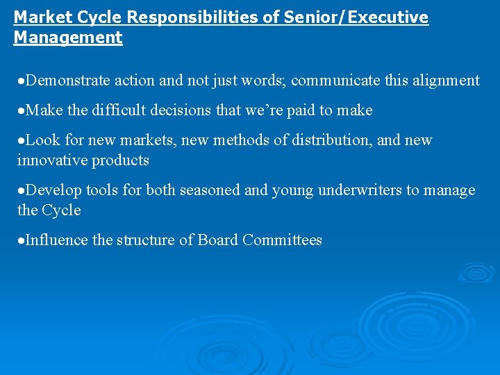 Market Cycle Responsibilities of Senior/Executive Management Demonstrate action and not just words; communicate this