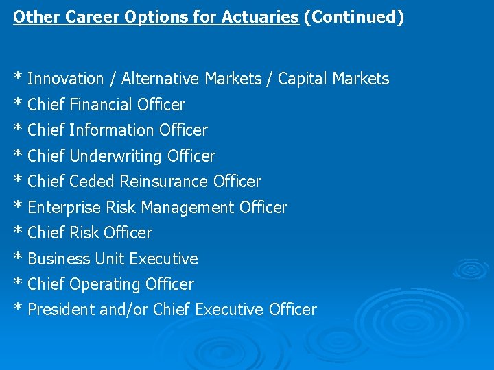 Other Career Options for Actuaries (Continued) * Innovation / Alternative Markets / Capital Markets
