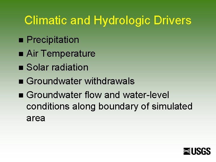 Climatic and Hydrologic Drivers Precipitation n Air Temperature n Solar radiation n Groundwater withdrawals
