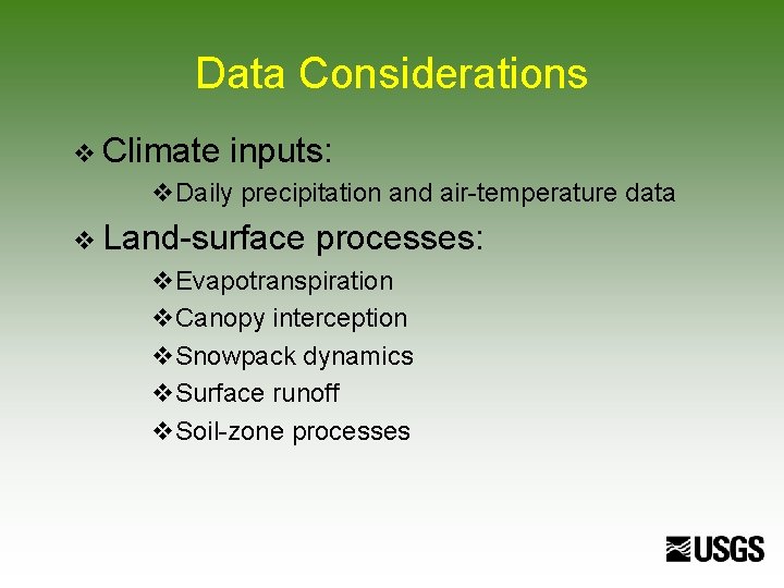 Data Considerations v Climate inputs: v. Daily precipitation and air-temperature data v Land-surface processes: