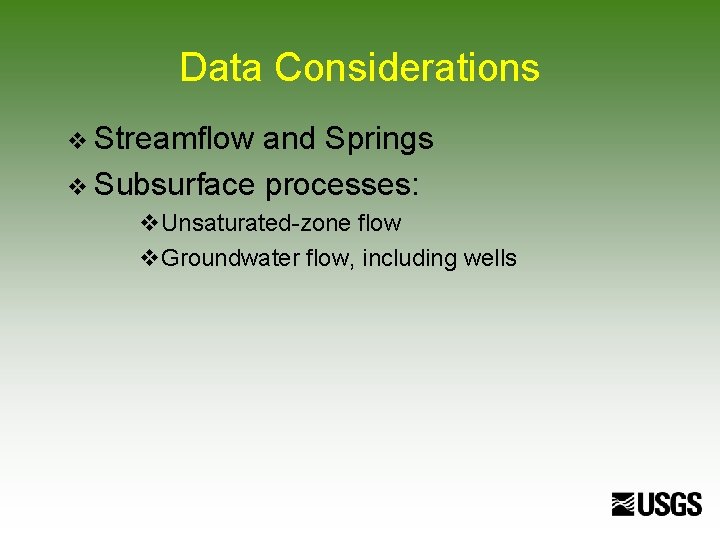 Data Considerations v Streamflow and Springs v Subsurface processes: v. Unsaturated-zone flow v. Groundwater