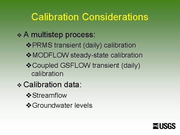 Calibration Considerations v. A multistep process: v. PRMS transient (daily) calibration v. MODFLOW steady-state