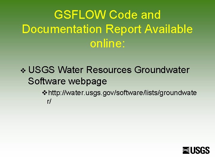 GSFLOW Code and Documentation Report Available online: v USGS Water Resources Groundwater Software webpage