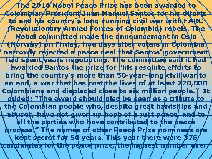 The 2016 Nobel Peace Prize has been awarded to Colombian President Juan Manuel Santos