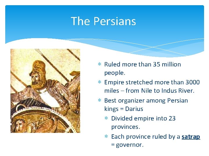 The Persians ∗ Ruled more than 35 million people. ∗ Empire stretched more than