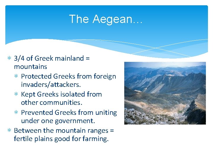 The Aegean… ∗ 3/4 of Greek mainland = mountains ∗ Protected Greeks from foreign