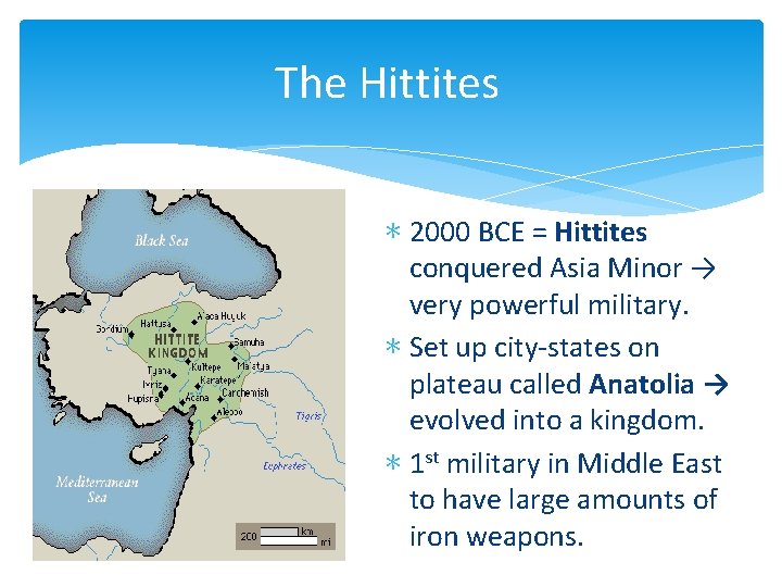 The Hittites ∗ 2000 BCE = Hittites conquered Asia Minor → very powerful military.