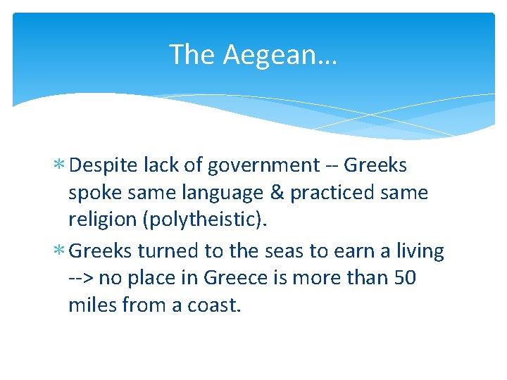 The Aegean… ∗ Despite lack of government -- Greeks spoke same language & practiced