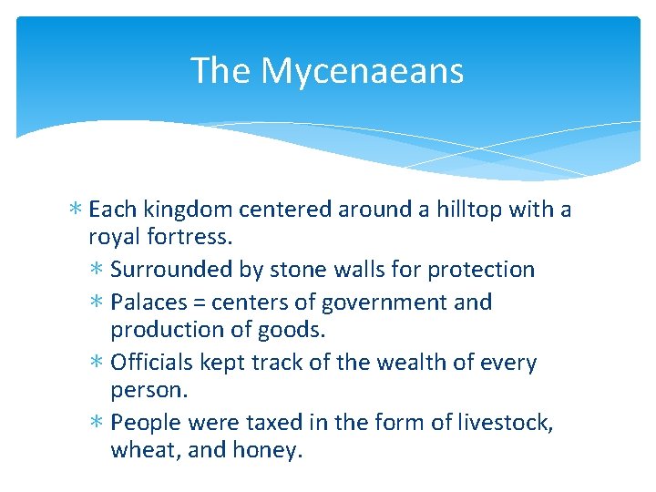 The Mycenaeans ∗ Each kingdom centered around a hilltop with a royal fortress. ∗