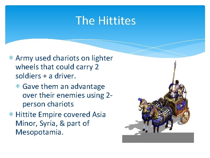 The Hittites ∗ Army used chariots on lighter wheels that could carry 2 soldiers