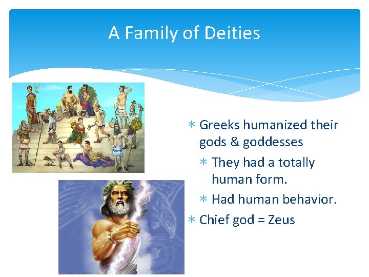 A Family of Deities ∗ Greeks humanized their gods & goddesses ∗ They had