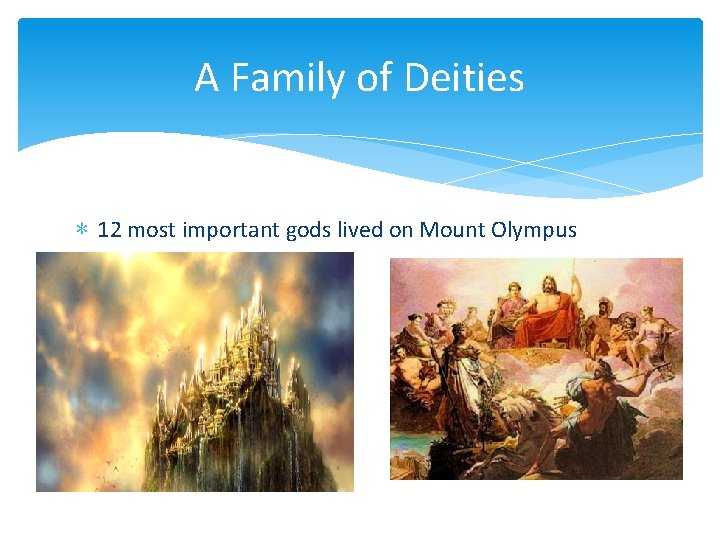 A Family of Deities ∗ 12 most important gods lived on Mount Olympus 