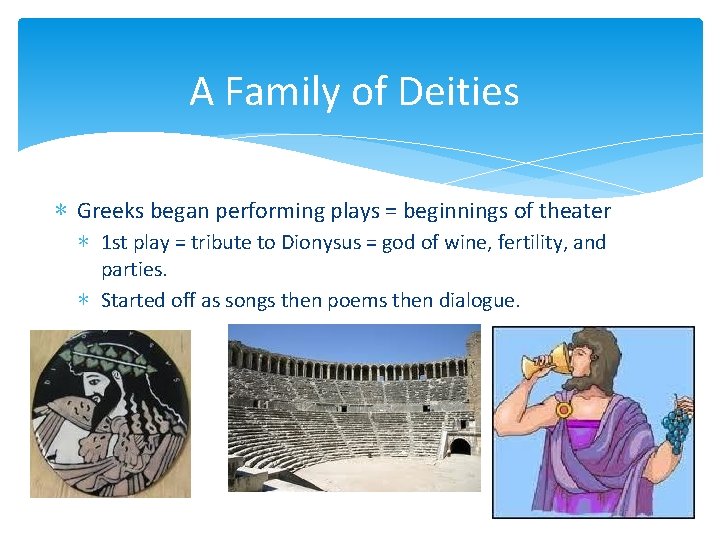 A Family of Deities ∗ Greeks began performing plays = beginnings of theater ∗