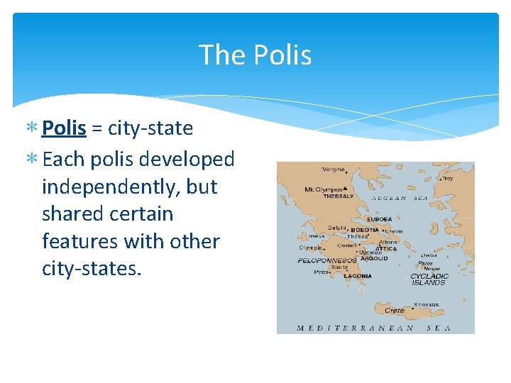 The Polis ∗ Polis = city-state ∗ Each polis developed independently, but shared certain