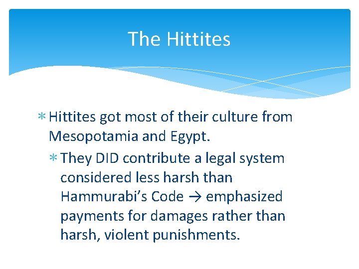 The Hittites ∗ Hittites got most of their culture from Mesopotamia and Egypt. ∗