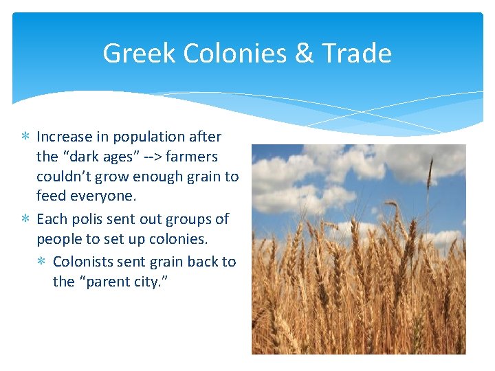 Greek Colonies & Trade ∗ Increase in population after the “dark ages” --> farmers