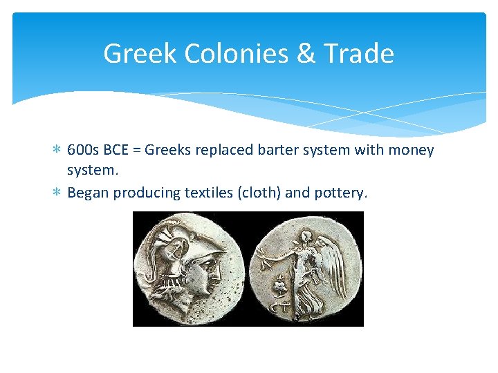 Greek Colonies & Trade ∗ 600 s BCE = Greeks replaced barter system with