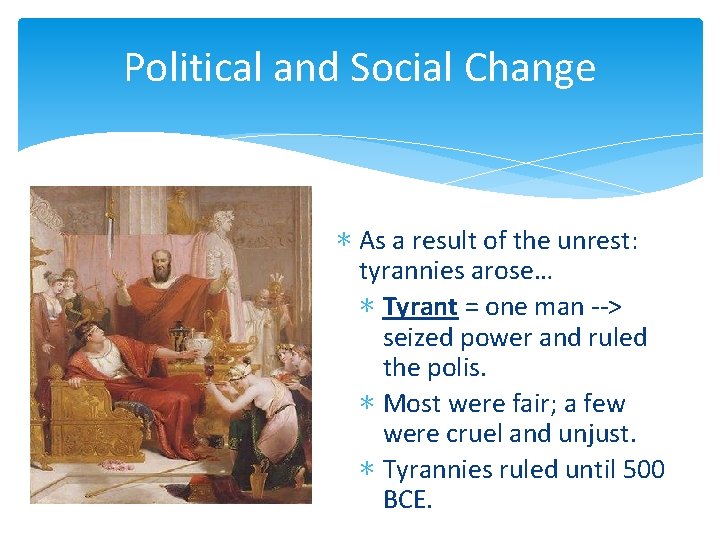 Political and Social Change ∗ As a result of the unrest: tyrannies arose… ∗