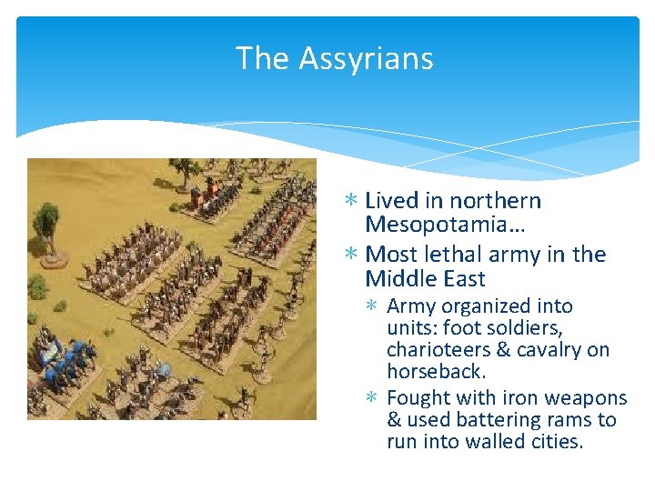 The Assyrians ∗ Lived in northern Mesopotamia… ∗ Most lethal army in the Middle