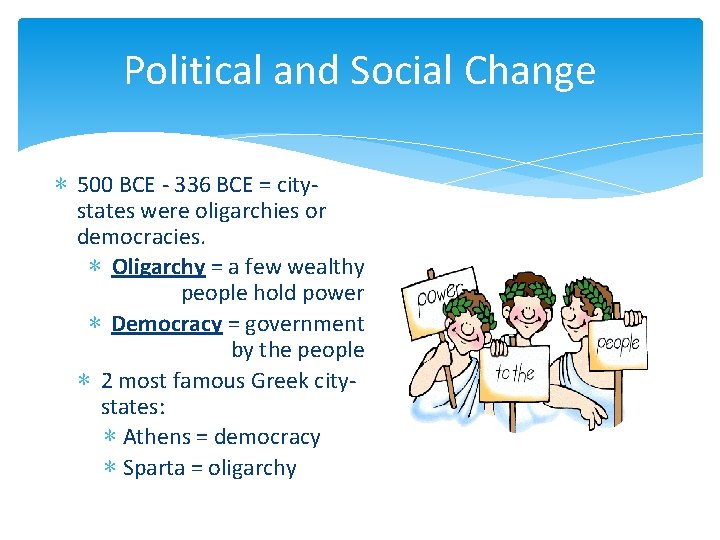 Political and Social Change ∗ 500 BCE - 336 BCE = citystates were oligarchies