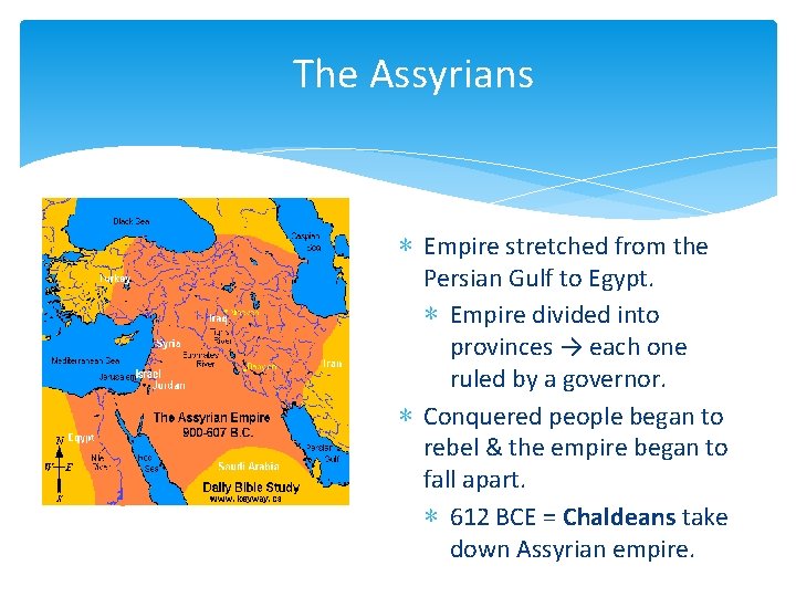 The Assyrians ∗ Empire stretched from the Persian Gulf to Egypt. ∗ Empire divided