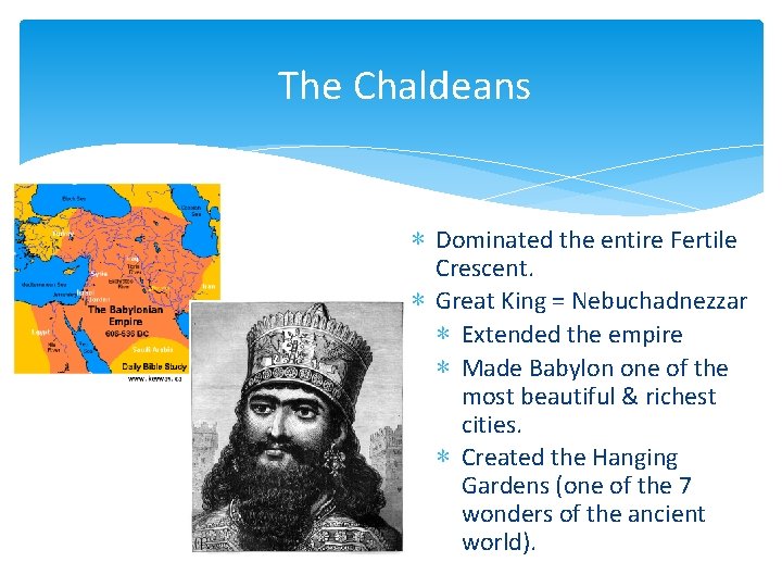 The Chaldeans ∗ Dominated the entire Fertile Crescent. ∗ Great King = Nebuchadnezzar ∗
