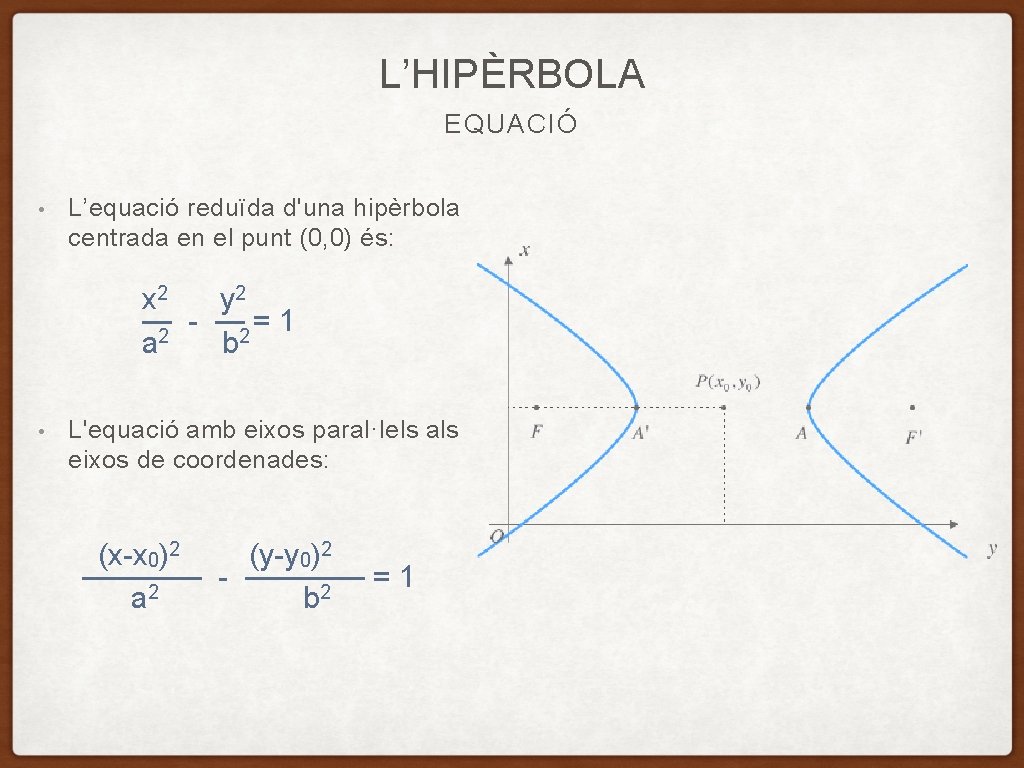 L’HIPÈRBOLA EQUACIÓ • L’equació reduïda d'una hipèrbola centrada en el punt (0, 0) és: