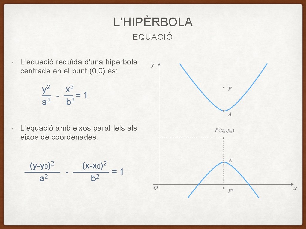 L’HIPÈRBOLA EQUACIÓ • L’equació reduïda d'una hipèrbola centrada en el punt (0, 0) és: