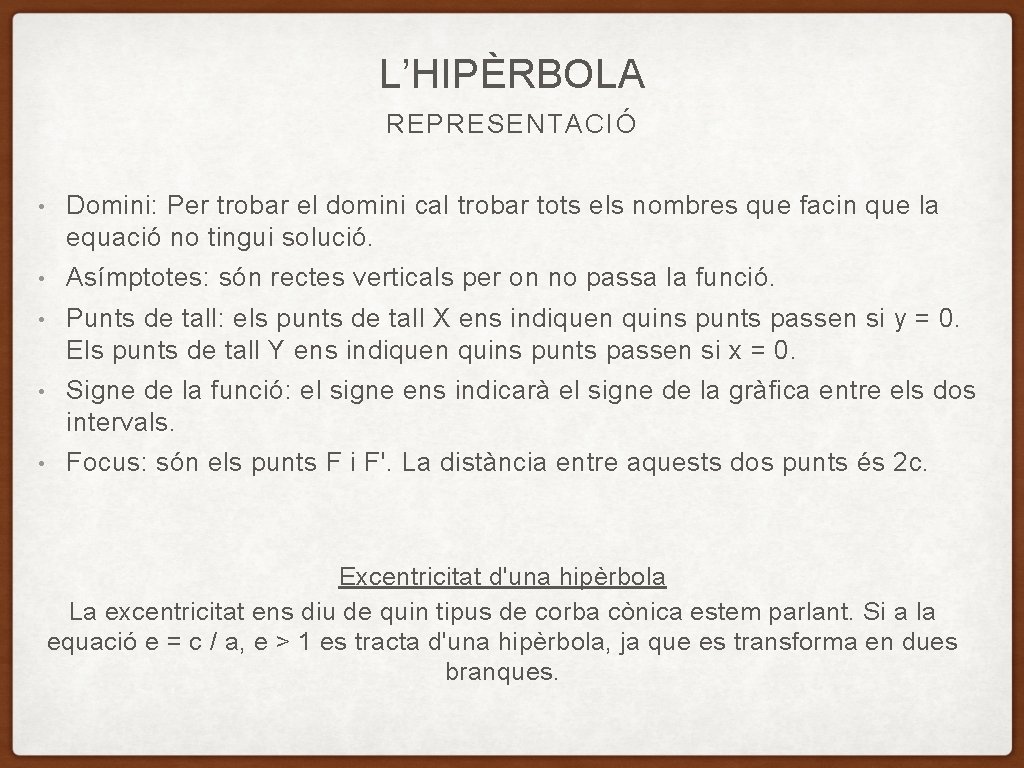 L’HIPÈRBOLA REPRESENTACIÓ • Domini: Per trobar el domini cal trobar tots els nombres que