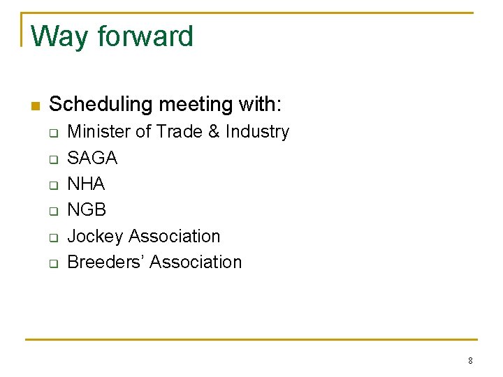 Way forward n Scheduling meeting with: q q q Minister of Trade & Industry