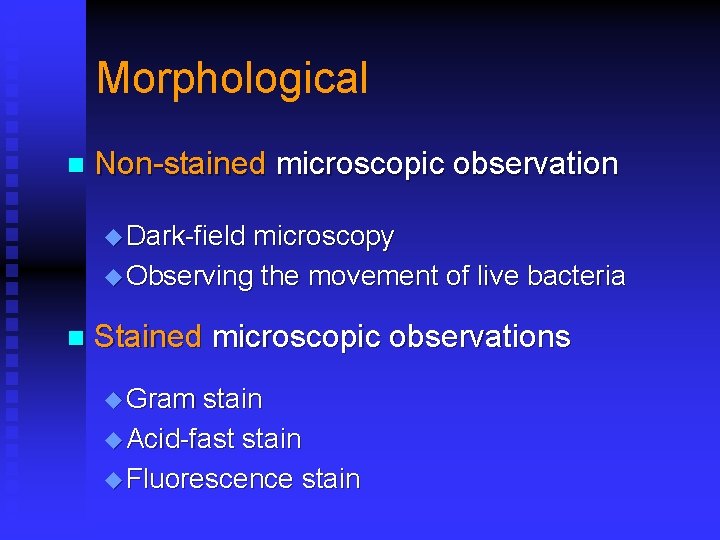 Morphological n Non-stained microscopic observation u Dark-field microscopy u Observing the movement of live