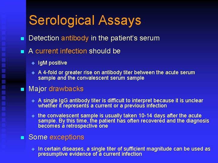 Serological Assays n Detection antibody in the patient’s serum n A current infection should