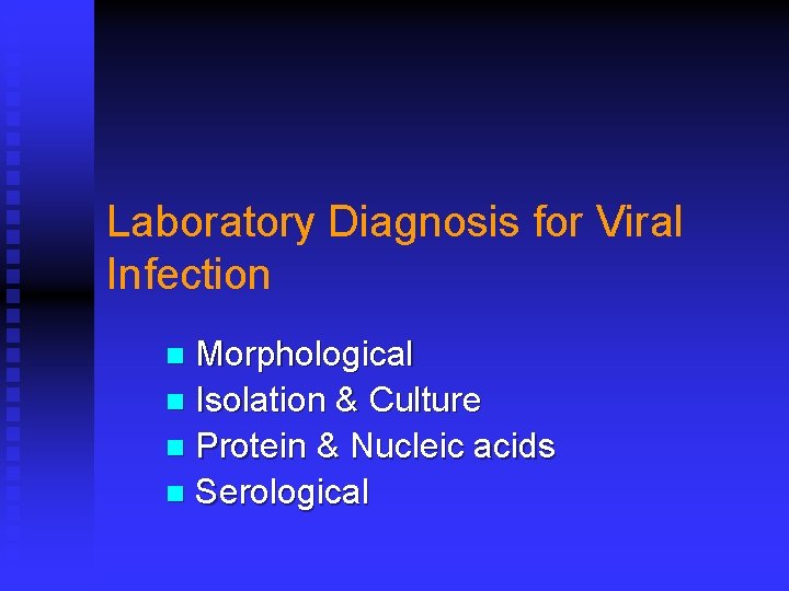 Laboratory Diagnosis for Viral Infection Morphological n Isolation & Culture n Protein & Nucleic