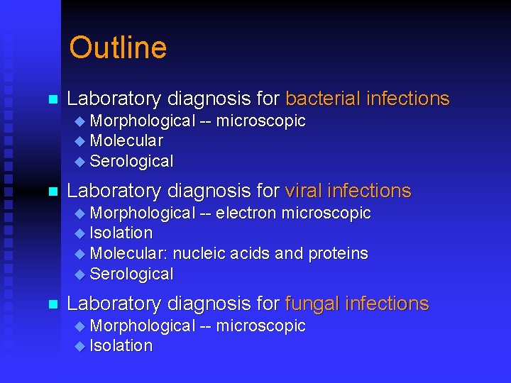 Outline n Laboratory diagnosis for bacterial infections u Morphological -- microscopic u Molecular u