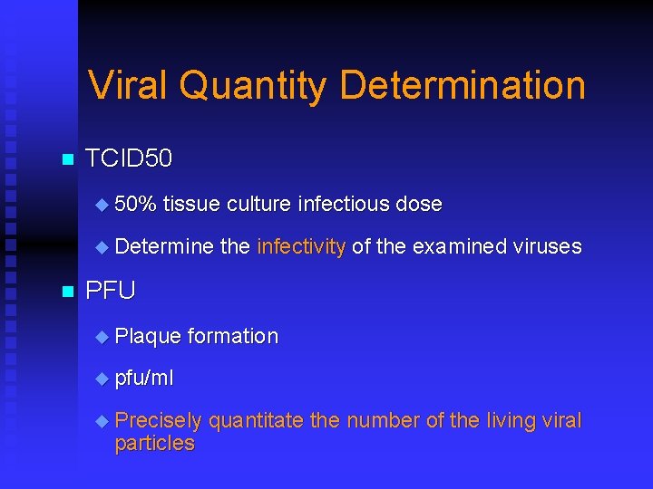 Viral Quantity Determination n TCID 50 u 50% tissue culture infectious dose u Determine