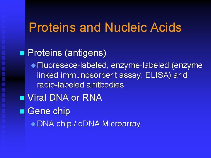 Proteins and Nucleic Acids n Proteins (antigens) u Fluoresece-labeled, enzyme-labeled (enzyme linked immunosorbent assay,