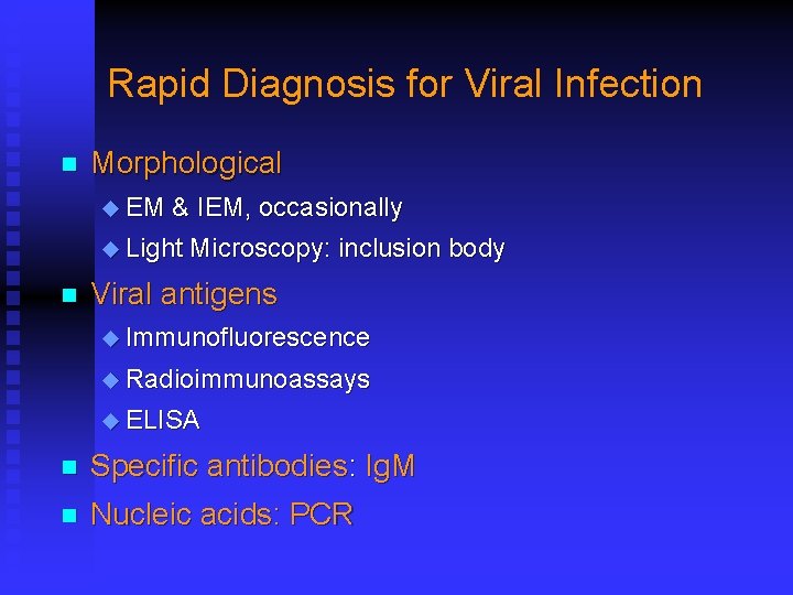 Rapid Diagnosis for Viral Infection n Morphological u EM & IEM, occasionally u Light