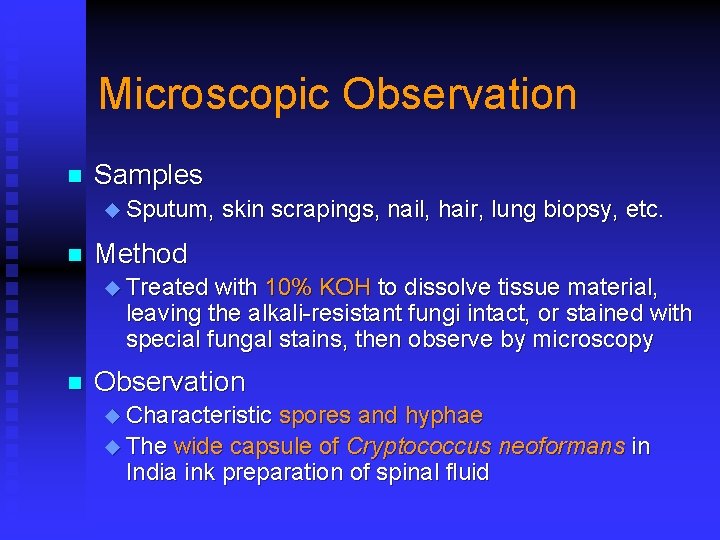 Microscopic Observation n Samples u Sputum, n skin scrapings, nail, hair, lung biopsy, etc.
