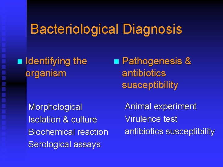 Bacteriological Diagnosis n Identifying the organism Morphological Isolation & culture Biochemical reaction Serological assays
