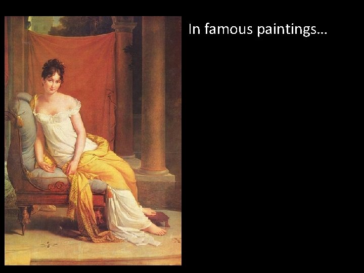 In famous paintings… 