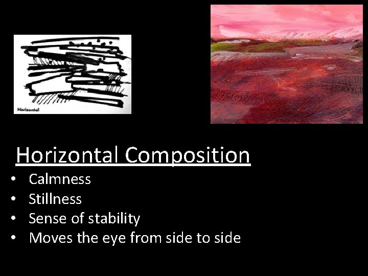 Horizontal Composition • • Calmness Stillness Sense of stability Moves the eye from side