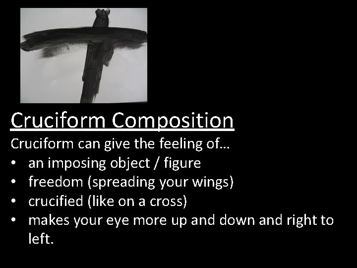 Cruciform Composition Cruciform can give the feeling of… • an imposing object / figure
