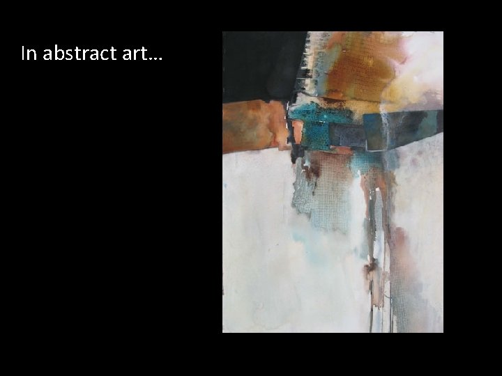 In abstract art… 