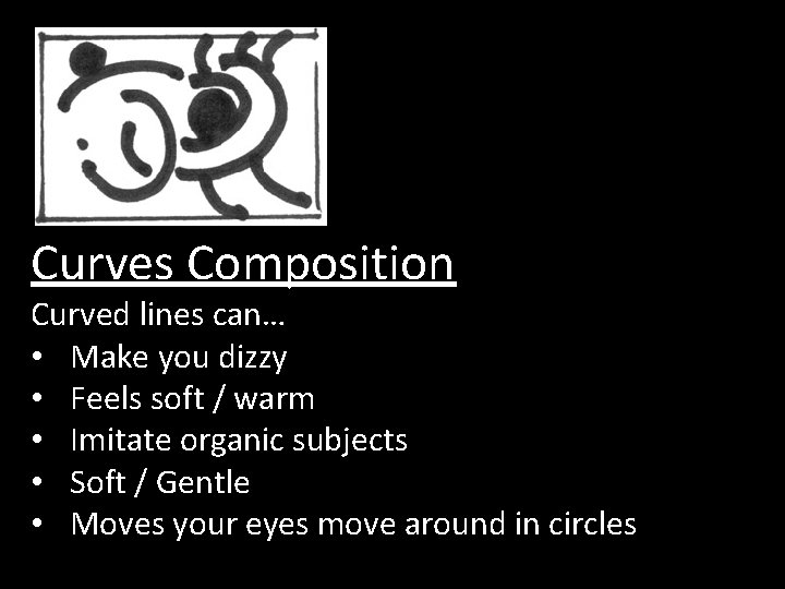 Curves Composition Curved lines can… • Make you dizzy • Feels soft / warm