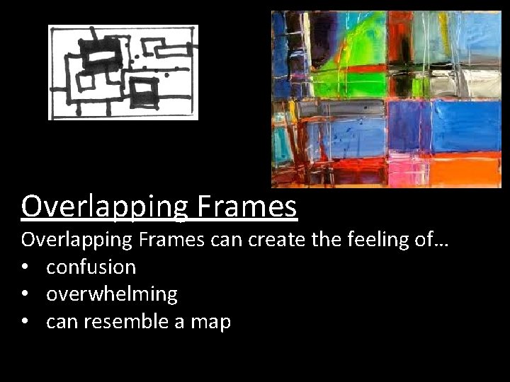Overlapping Frames can create the feeling of… • confusion • overwhelming • can resemble