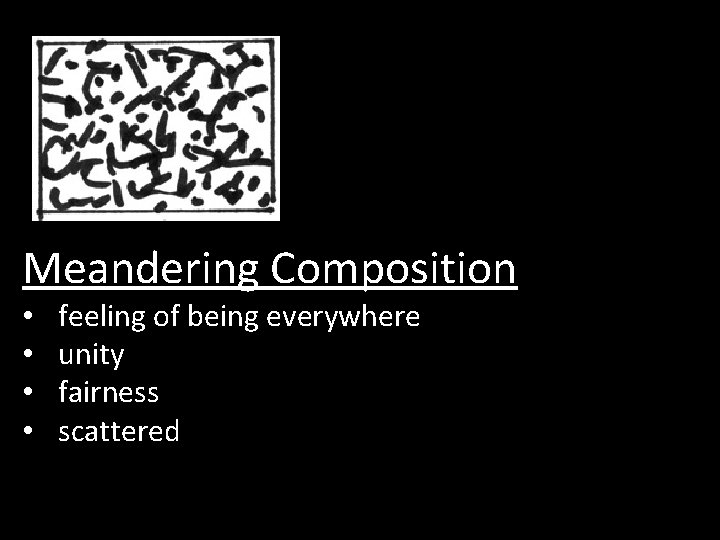 Meandering Composition • • feeling of being everywhere unity fairness scattered 