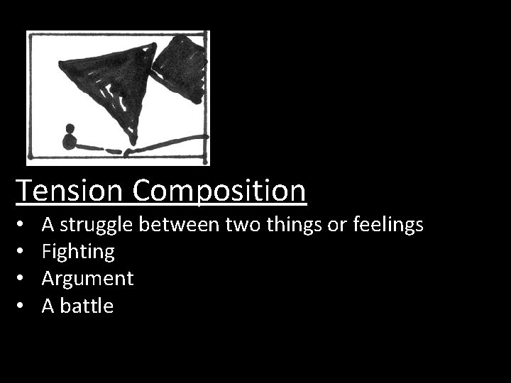 Tension Composition • • A struggle between two things or feelings Fighting Argument A
